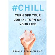 #chill by Robinson, Bryan E., Ph.D., 9780062896018