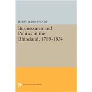 Businessmen and Politics in the Rhineland, 1789-1834 by Diefendorf, Jeffry M., 9780691616018