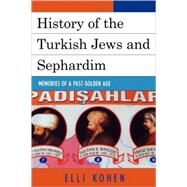 History of the Turkish Jews and Sephardim Memories of a Past Golden Age by Kohen, Elli, 9780761836018