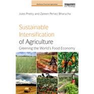 Sustainable Intensification of Agriculture: Greening the world's food economy by Pretty OBE; Jules N., 9781138196018