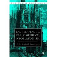 Sacred Place In Early Medieval Neoplatonism by Harrington, L. Michael, 9781403966018