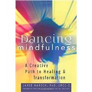 Dancing Mindfulness by Marich, Jamie, Ph.D.; Paintner, Christine Valters, Ph.d., 9781594736018