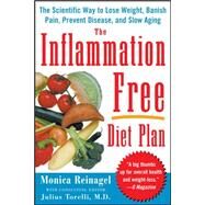 The Inflammation-Free Diet Plan The scientific way to lose weight, banish pain, prevent disease, and slow aging by Reinagel, Monica, 9780071486019