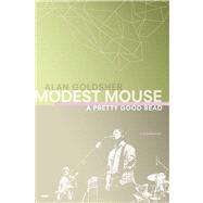 Modest Mouse A Pretty Good Read by Goldsher, Alan, 9780312356019