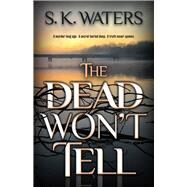 The Dead Won't Tell by Waters, S. K., 9780744306019