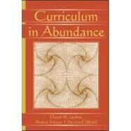 Curriculum in Abundance by Jardine,David W., 9780805856019