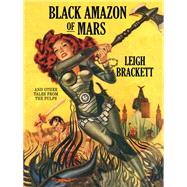 Black Amazon of Mars and Other Tales from the Pulps by Leigh Brackett, 9781434406019
