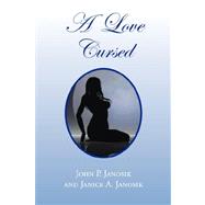 A Love Cursed by Janosik, John P., 9781436316019