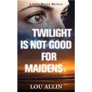 Twilight Is Not Good for Maidens by Allin, Lou, 9781459706019
