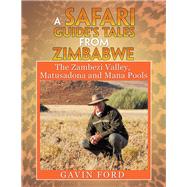 A Safari Guides Tales from Zimbabwe by Ford, Gavin, 9781499096019