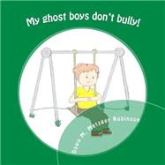My Ghost Boys Don't Bully! by Robinson, Dawn M. Metzger, 9781503256019