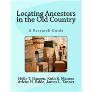 Locating Ancestors in the Old Country by Hansen, Holly T.; Maness, Ruth E.; Eakle, Arlene H., Ph.d.; Tanner, James L., 9781523366019