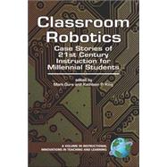Classroom Robotics : Case Stories of 21st Century Instruction for Millennial Students by King, Kathleen P., 9781593116019