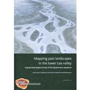 Mapping past landscapes in the lower Lea Valley : A geoarchaeological study of the Quaternary Sequence by Burton, Emily; Corcoran, Jane; Halsey, Craig; Jamieson, David, 9781907586019