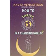 HOW TO THRIVE IN A CHANGING WORLD? by Venkatesan, Kavya, 9798350926019