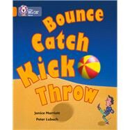 Bounce, Kick, Catch, Throw by Marriott, Janice; Moon, Cliff, 9780007186020
