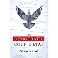 The Democratic Coup D'tat by Varol, Ozan O., 9780190626020