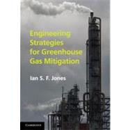 Engineering Strategies for Greenhouse Gas Mitigation by Ian S. F. Jones, 9780521516020