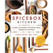 Spicebox Kitchen Eat Well and Be Healthy with Globally Inspired, Vegetable-Forward Recipes by Shiue, Linda; Terry, Bryant, 9780738286020