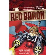 The Red Baron The Graphic History of Richthofen's Flying Circus and the Air War in WWI by Vansant, Wayne, 9780760346020