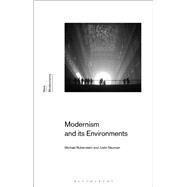 Modernism and Its Environments by Rubenstein, Michael; Rogers, Gayle; Neuman, Justin; Latham, Sean, 9781350076020