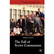 The Fall of Soviet Communism, 1986-1991 by Smith, Jeremy, 9781403916020