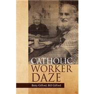 Catholic Worker Daze by Gifford, Betty; Gifford, Bill, 9781425796020