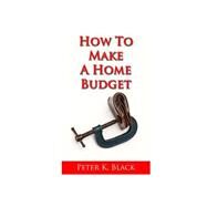 How to Make a Home Budget by Black, Peter K., 9781505436020