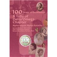 One Hundred Years of Excellence A History of Delta Omega Chapter, The Centennial Edition by Escoffery-Torres, Renee; Fauntleroy, Germaine, 9781667806020
