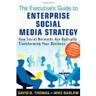 The Executive's Guide to Enterprise Social Media Strategy How Social Networks Are Radically Transforming Your Business by Barlow, Mike; Thomas, David B., 9780470886021