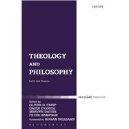 Theology and Philosophy Faith and Reason by Crisp, Oliver D.; D'Costa, Gavin; Davies, Mervyn; Hampson, Peter; Williams, Rowan, 9780567526021