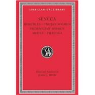 Seneca : Hercules - Trojan Women - Phoenician Women Medea - Phaedra by Seneca, Lucius Annaeus, 9780674996021