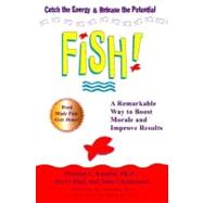 Fish! : A Remarkable Way to Boost Morale and Improve Results by Lundin, Stephen C; Christensen, John; Paul, Harry; Blanchard, Ken, 9780786866021