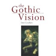 Gothic Vision : Three Centuries of Horror, Terror and Fear by Cavallaro, Dani, 9780826456021