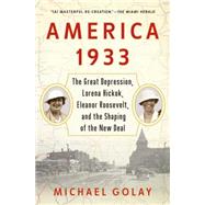 America 1933 The Great Depression, Lorena Hickok, Eleanor Roosevelt, and the Shaping of the New Deal by Golay, Michael, 9781439196021