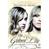 The Golden Lily A Bloodlines Novel by Mead, Richelle, 9781595146021