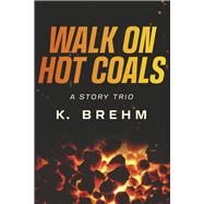 Walk On Hot Coals by Brehm, K., 9781667896021
