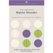If Your Adolescent Has Bipolar Disorder An Essential Resource for Parents by Evans, Dwight L.; Benton, Tami D.; Ellison, Katherine, 9780197636022