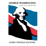 George Washington: Anguish and Farewell 1793-1799 - Volume IV by Flexner, James Thomas, 9780316286022