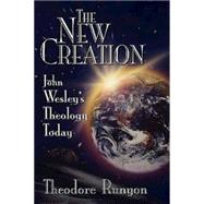 The New Creation: John Wesley's Theology Today by Runyon, Theodore, 9780687096022