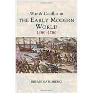 War and Conflict in the Early Modern World 1500 - 1700 by Sandberg, Brian, 9780745646022