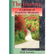 The Journey: A Lifetime of Prophetic Moments by Dick Iverson, 9780914936022
