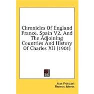 Chronicles of England France, Spain Vol 2, and the Adjoining Countries and History of Charles XII by Froissart, Jean; Johnes, Thomas; Voltaire, 9781436666022