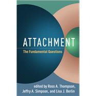 Attachment The Fundamental Questions by Thompson, Ross A.; Simpson, Jeffry A.; Berlin, Lisa J., 9781462546022