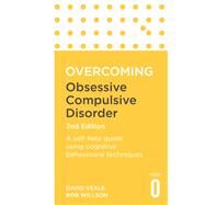 Overcoming Obsessive Compulsive Disorder, 2nd Edition by David Veale; Rob Willson, 9781472136022