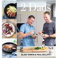 Two Dads Food For Family and Friends by Bullpitt, Paul ; Tonkin, Blair, 9781742576022