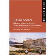 Cultural Science A Natural History of Stories, Demes, Knowledge and Innovation by Hartley, John; Potts, Jason, 9781849666022