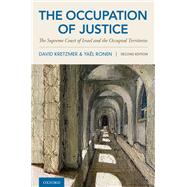 The Occupation of Justice The Supreme Court of Israel and the Occupied Territories by Kretzmer, David; Ronen, Yal, 9780190696023