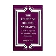 The Eclipse of Biblical Narrative; A Study in Eighteenth and Nineteenth Century Hermeneutics by Hans W. Frei, 9780300026023