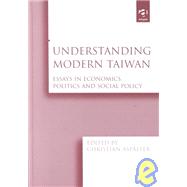 Understanding Modern Taiwan: Essays in Economics, Politics and Social Policy by Aspalter,Christian, 9780754616023